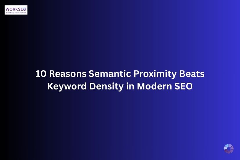 Dark gradient background with white bold text in the center reading: "10 Reasons Semantic Proximity Beats Keyword Density in Modern SEO" and the WorkSEO logo in the top-left corner.