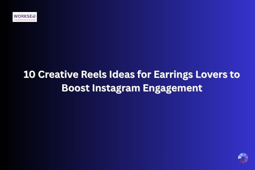 image shows the text that 10 Creative Reels Ideas for Earrings Lovers to Boost Instagram Engagement