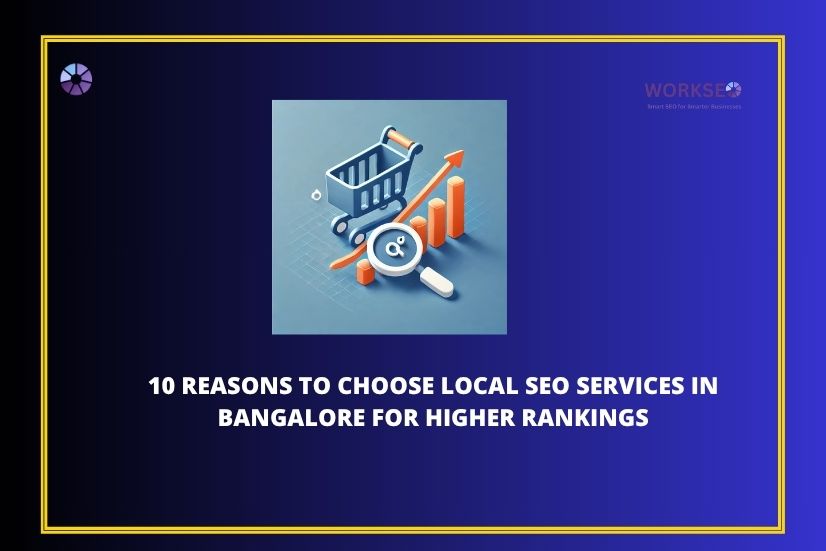 a image with text 10 Reasons to Choose Local SEO Services in Bangalore for Higher Rankings