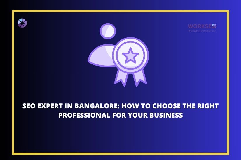 a image with the text SEO Expert in Bangalore: How to Choose the Right Professional for Your Business